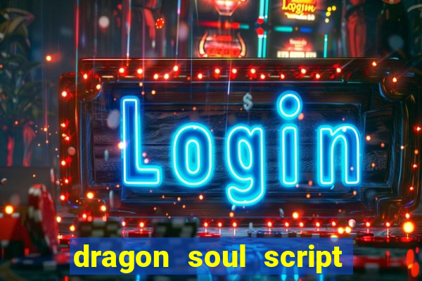 dragon soul script no key